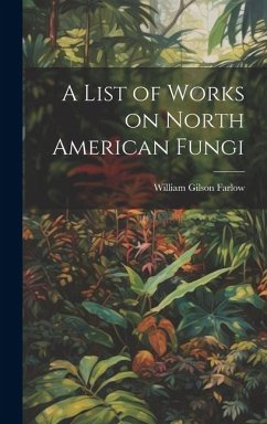 A List of Works on North American Fungi - Gilson, Farlow William