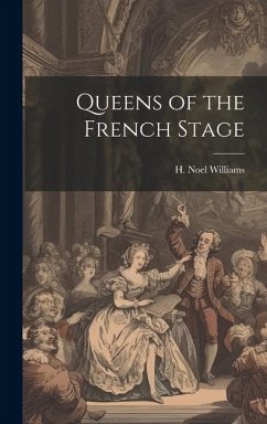 Queens of the French Stage - H. Noel (Hugh Noel), Williams