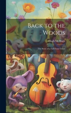 Back to the Woods: The Story of a Fall From Grace - Mchugh, Hugh