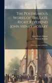 The Posthumous Works of the Late Right Reverend John Henry Hobart ...: With a Memoir of his Life