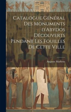 Catalogue général des monuments d'Abydos découverts pendant les fouilles de cette ville - Mariette, Auguste