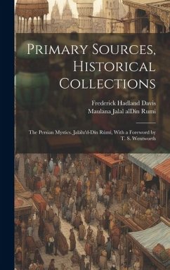 Primary Sources, Historical Collections: The Persian Mystics. Jalálu'd-Dín Rúmí, With a Foreword by T. S. Wentworth - Jalal Aldin Rumi, Maulana; Davis, Frederick Hadland