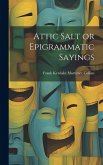 Attic Salt or Epigrammatic Sayings