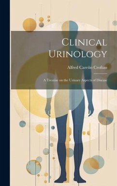 Clinical Urinology: A Treatise on the Urinary Aspects of Disease - Croftan, Alfred Careño
