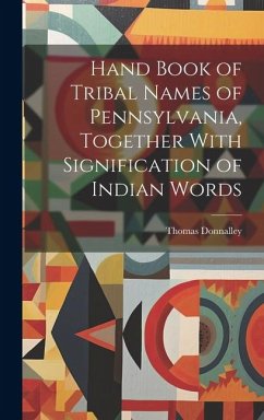 Hand Book of Tribal Names of Pennsylvania, Together With Signification of Indian Words - Donnalley, Thomas