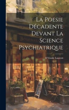 La Poesie Décadente devant La Science Psychiatrique - Laurent, D' Emile