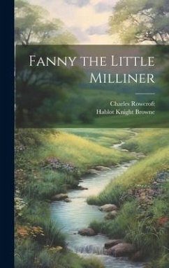 Fanny the Little Milliner - Browne, Hablot Knight; Rowcroft, Charles