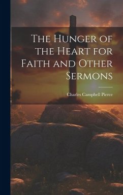 The Hunger of the Heart for Faith and Other Sermons - Pierce, Charles Campbell