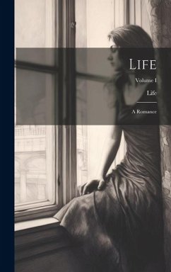 Life: A Romance; Volume I - Life