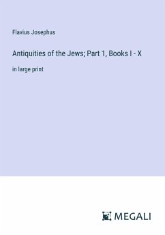 Antiquities of the Jews; Part 1, Books I - X - Josephus, Flavius