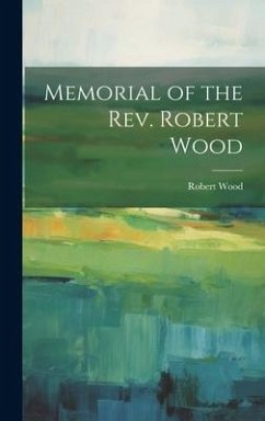 Memorial of the Rev. Robert Wood - Wood, Robert