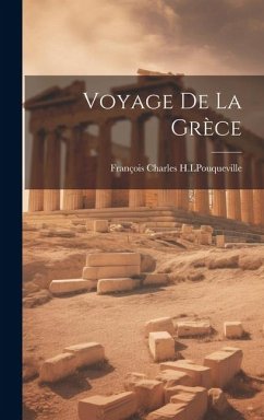 Voyage de la Grèce - Charles H. L. Pouqueville, François