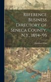 Reference Business Directory of Seneca County, N.Y., 1894-'95