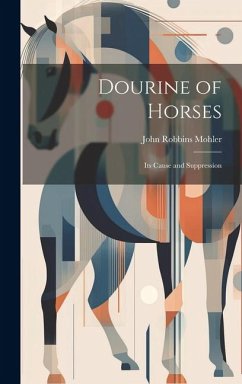 Dourine of Horses: Its Cause and Suppression - Mohler, John Robbins