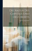 Die Natur des Capitals und des Credits: 2 Th., 1 Vol