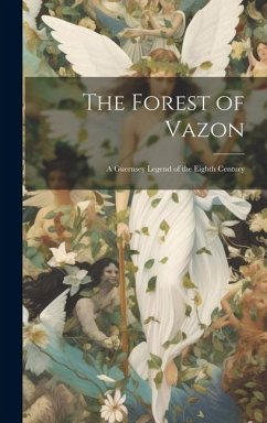 The Forest of Vazon: A Guernsey Legend of the Eighth Century - Anonymous