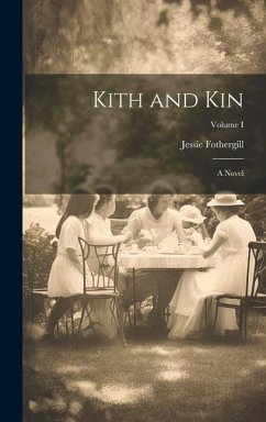 Kith and Kin: A Novel; Volume I - Fothergill, Jessie