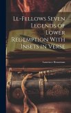 Ll-Fellows Seven Legends of Lower Redemption With Insets in Verse