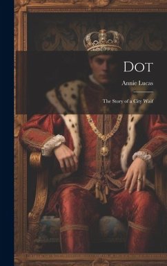 Dot: The Story of a City Waif - Lucas, Annie