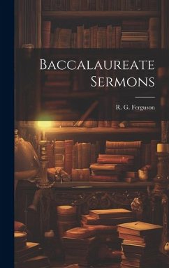 Baccalaureate Sermons - Ferguson, R. G.