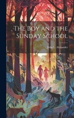 The Boy and the Sunday School - Alexander, John L.