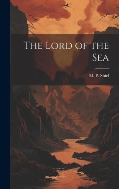 The Lord of the Sea - Shiel, M. P.