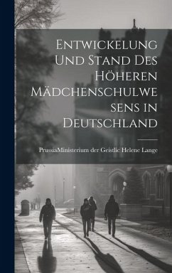 Entwickelung und Stand des Höheren Mädchenschulwesens in Deutschland - Lange, Prussia (Germany) Ministerium