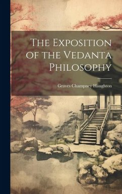 The Exposition of the Vedanta Philosophy - Graves Champney, Haughton