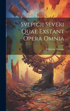 Svlpicii Severi Quae Exstant Opera Omnia - Severus, Sulpicius