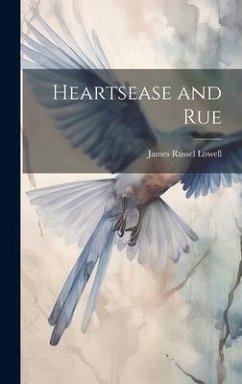 Heartsease and Rue - Lowell, James Russel