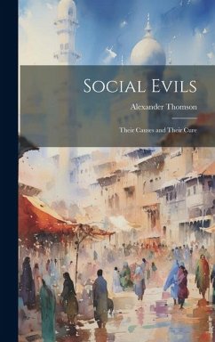 Social Evils: Their Causes and Their Cure - Thomson, Alexander