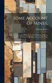 Some Account Of Mines,: And The Advantages Of Them To This Kingdom. With An Appendix Relating To The Mine-adventure In Wales