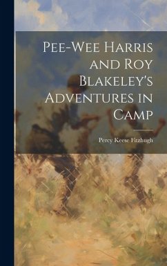 Pee-Wee Harris and Roy Blakeley's Adventures in Camp - Fitzhugh, Percy Keese