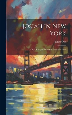 Josiah in New York: Or, A Coupon From the Fresh air Fund - Otis, James