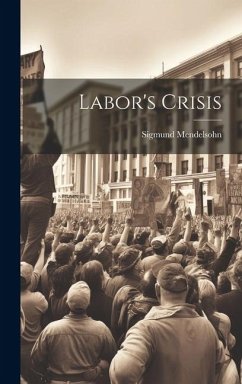 Labor's Crisis - Mendelsohn, Sigmund