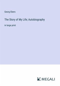 The Story of My Life; Autobiography - Ebers, Georg