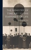 The Ministry of Fine Art to the Happiness of Life: Essays on Various Arts