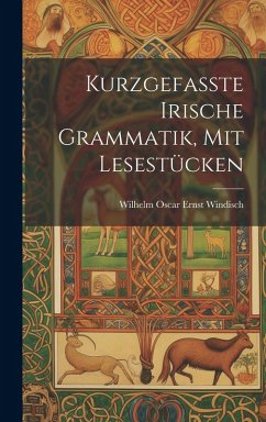 Kurzgefasste Irische Grammatik, mit Lesestücken - Oscar Ernst Windisch, Wilhelm