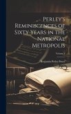 Perley's Reminiscences of Sixty Years in the National Metropolis; Volume 2