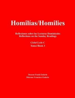 Homilias/Homilies Reflexiones sobre las Lecturas Dominicales/Reflections on the Sunday Readings: Ciclo/Cycle C 3 - Enderle, Deacon Frank