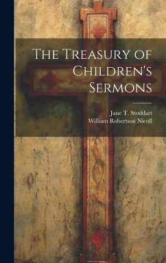 The Treasury of Children's Sermons - Nicoll, William Robertson; Stoddart, Jane T.