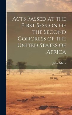 Acts Passed at the First Session of the Second Congress of the United States of Africa - Adams, John