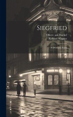 Siegfried; a Dramatic Poem - Wagner, Richard; Huckel, Oliver