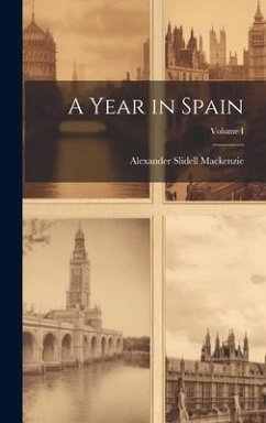 A Year in Spain; Volume I - Mackenzie, Alexander Slidell