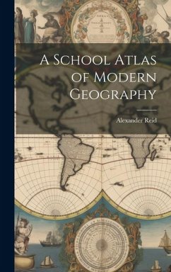 A School Atlas of Modern Geography - Reid, Alexander
