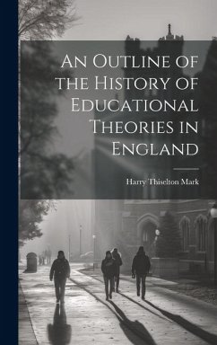 An Outline of the History of Educational Theories in England - Mark, Harry Thiselton