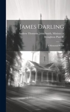 James Darling: A Memorial Sketch - Thomson, John Smith Minister of Brou