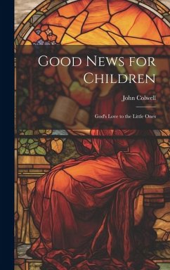 Good News for Children: God's Love to the Little Ones - Colwell, John
