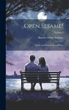 Open Sesame!: Poetry and Prose for School-Days; Volume I - Bellamy, Blanche Wilder