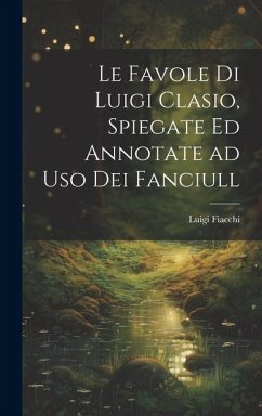 Le favole di Luigi Clasio, spiegate ed annotate ad uso dei fanciull - Fiacchi, Luigi